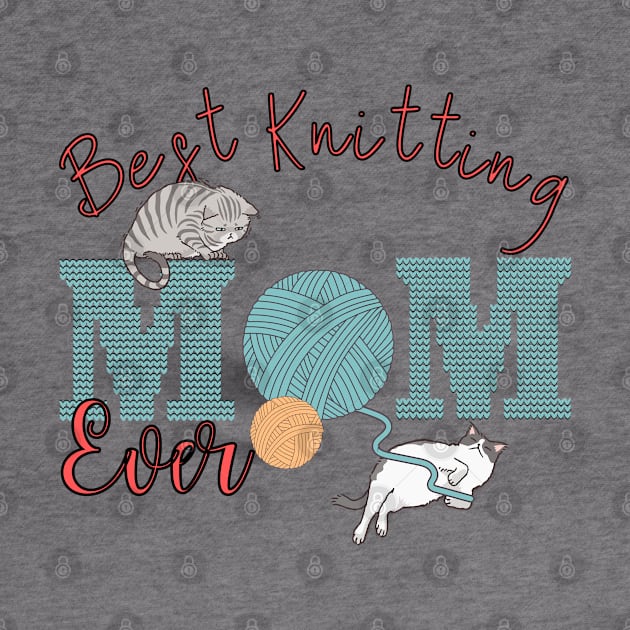 Best Knitting Mom Ever Cute Funny Cats Playing by GrooveGeekPrints